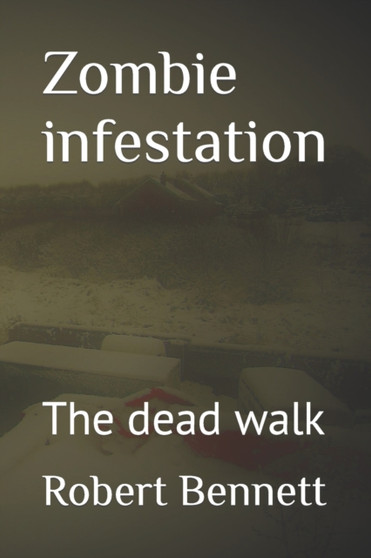 Zombie infestation : The dead walk by Robert Paul Bennett - Paperback
