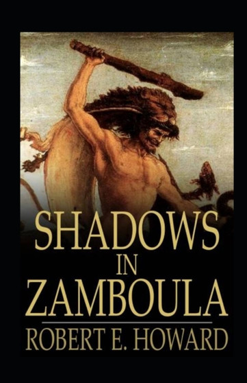 Shadows in Zamboula Annotated by Robert Ervin Howard - Paperback