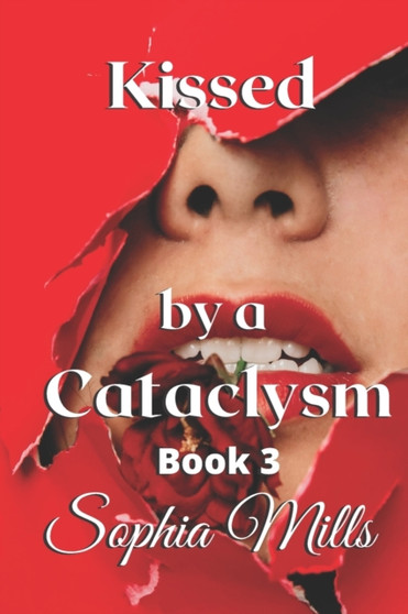 Kissed by a Cataclysm : Kissed Series Book 3 : 3 by Sophia Mills - Paperback