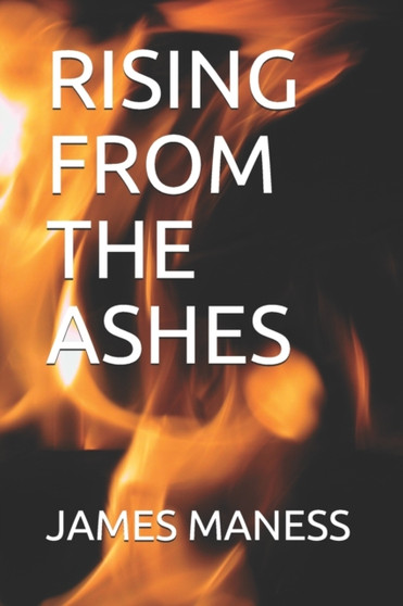 Rising from the Ashes by James Maness - Paperback
