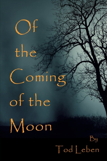 Of the Coming of the Moon : Halloween Collection of Short Stories and Poems by Tod Leben - Paperback