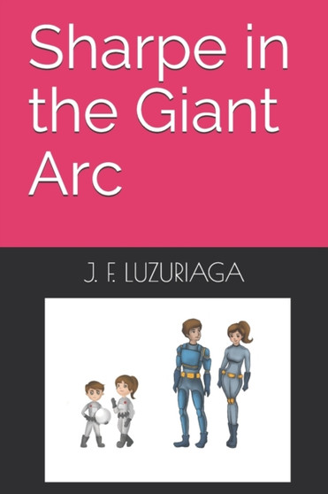 Sharpe in the Giant Arc by J F Luzuriaga - Paperback