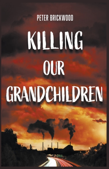 Killing Our Grandchildren by Peter Brickwood - Paperback