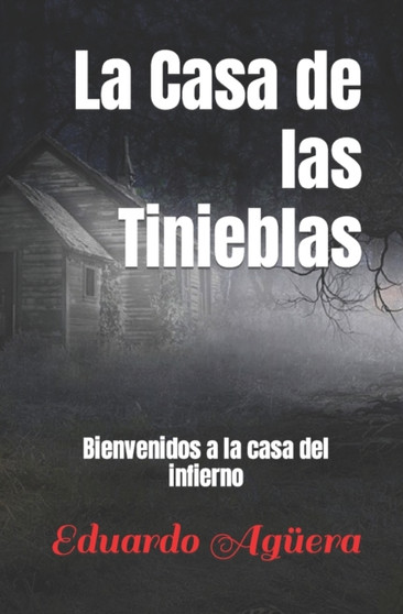 La Casa de las Tinieblas : Bienvenidos a la casa del infierno by Eduardo Aguera - Paperback