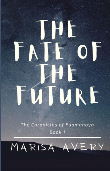 The Fate of the Future : The Chronicles of Fuamahoya: Book 1 : 1 by Marisa L Avery - Paperback