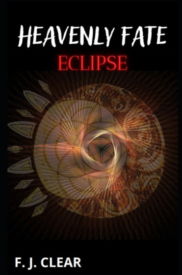 Heavenly Fate : Eclipse by F J Clear - Paperback