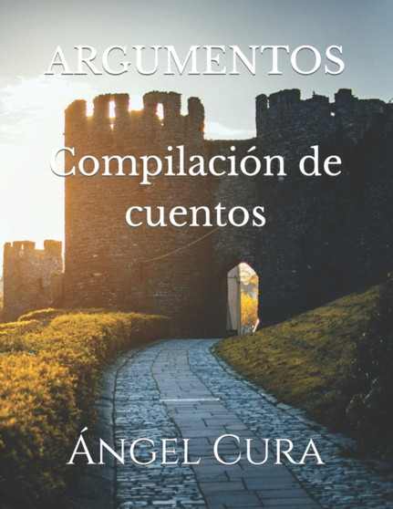 ARGUMENTOS Compilacion de cuentos by Angel Cura - Paperback
