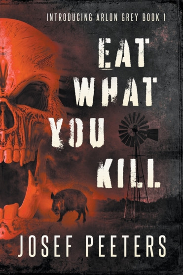 Eat What You Kill : Introducing Arlon Grey : 1 by Josef Peeters - Paperback