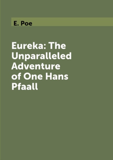 Eureka: The Unparalleled Adventure of One Hans Pfaall by E. Poe - Paperback