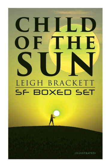 Child of the Sun: Leigh Brackett SF Boxed Set (Illustrated) : Black Amazon of Mars, Child of the Sun, Citadel of Lost Ships, Enchantress of Venus, Outpost on Io by Leigh Brackett - Paperback