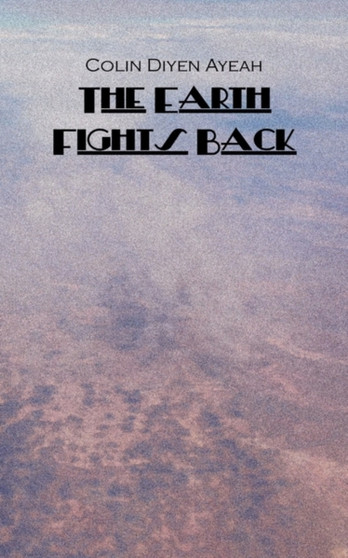 The Earth Fights Back by Colin Diyen - Paperback