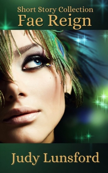 Fae Reign : Short Story Collection by Judy Lunsford - Paperback