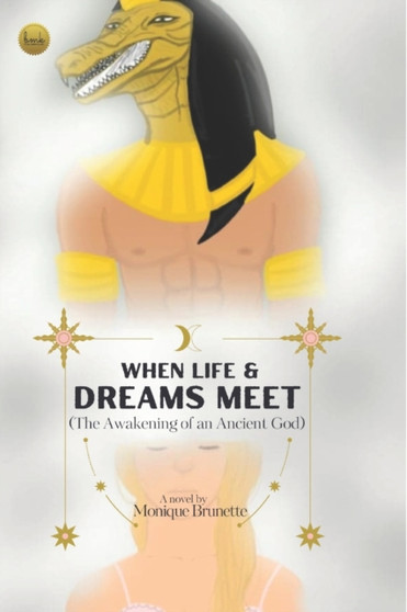 When Life & Dreams Meet (The Awakening of an Ancient God) by Monique Brunette - Paperback