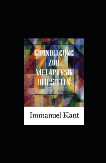 Grundlegung zur Metaphysik der Sitten (Kommentiert) by Immanuel Kant - Paperback