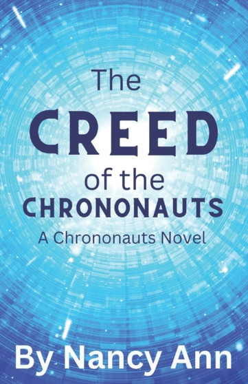 The Creed of the Chrononauts : 1 by Nancy Ann - Paperback