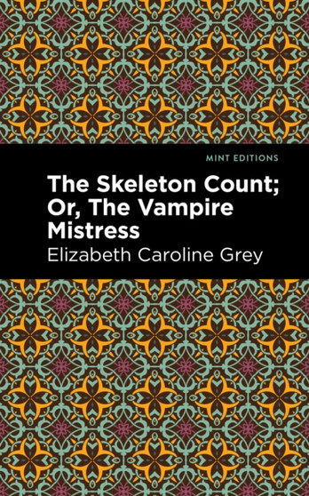 The Skeleton Count : Or, The Vampire Mistress by Elizabeth Caroline Grey - Hardback