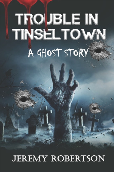 Trouble in Tinseltown : A Ghost Story by Jeremy Robertson - Paperback