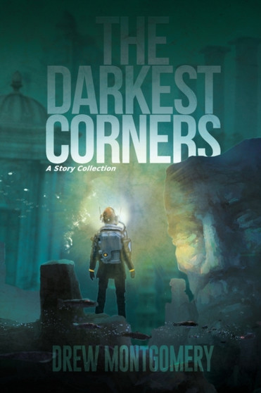 The Darkest Corners : A Story Collection by Drew Montgomery - Paperback