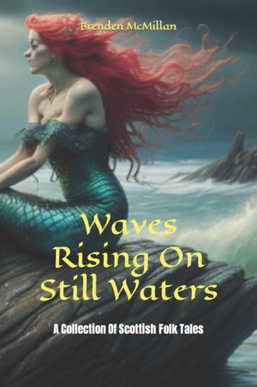 Waves Rising On Still Waters : A Collection Of Scottish Folk Tales by Brenden McMillan - Paperback