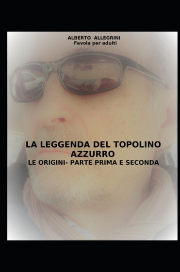 La Leggenda del Topolino Azzurro : Favola per adulti by Alberto Allegrini - Paperback