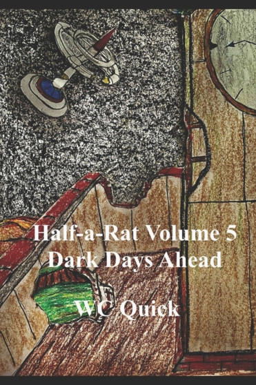 Half-a-Rat : Dark Days Ahead Volume 5 by Wc Quick - Paperback