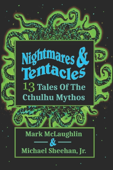 Nightmares & Tentacles : 13 Tales of the Cthulhu Mythos by Michael Jr Sheehan - Paperback