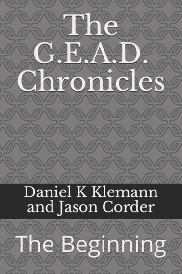 The G.E.A.D. Chronicles : The Beginning by Jason Cordrr - Paperback