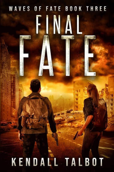 Final Fate : A Post-Apocalyptic EMP Survival Thriller : 3 by Kendall Talbot - Paperback