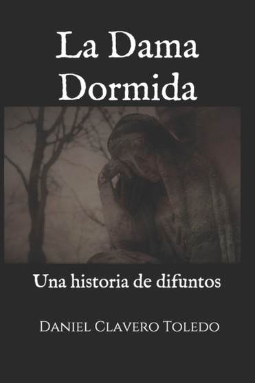 La Dama Dormida : Una historia de difuntos by Daniel Clavero Toledo - Paperback
