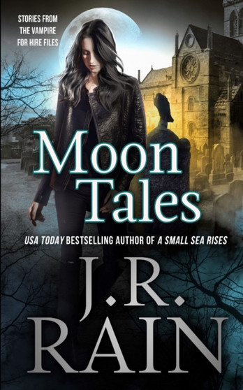 Moon Tales : Eight Vampire for Hire Stories : 1 by J R Rain - Paperback
