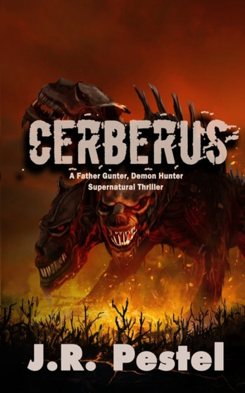 Cerberus : A Father Gunter, Demon Hunter Supernatural Thriller : 6 by J R Pestel - Paperback