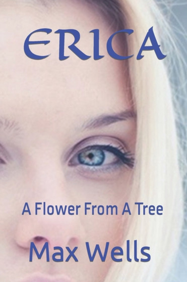 Erica : A Flower From A Tree by Max Wells - Paperback