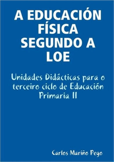 A Educacia"N Faisica Segundo a Loe. Unidades Didacticas Para O Terceiro Ciclo De Educacion Primaria II