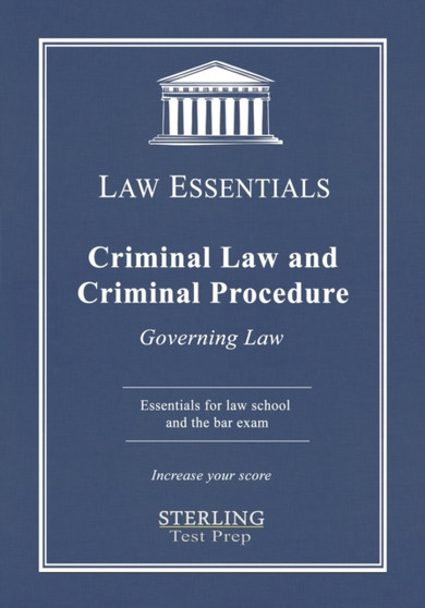 Criminal Law and Criminal Procedure, Law Essentials : Governing Law for Law School and Bar Exam Prep Criminal Law and Criminal Procedure, Law Essentials : Governing Law for Law School and Bar Exam Prep