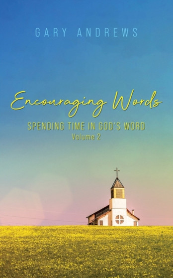 Encouraging Words : Spending Time in God's Word Volume 2