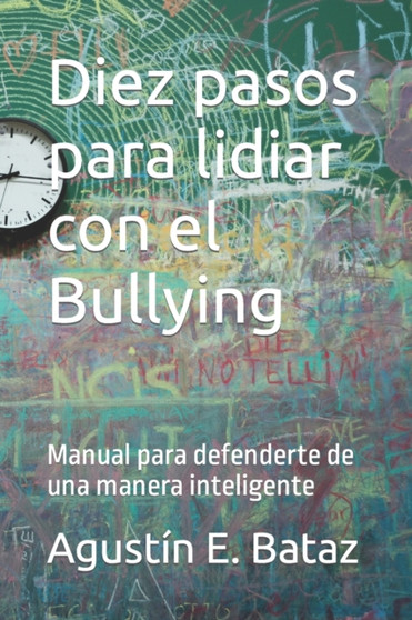 Diez pasos para lidiar con el Bullying : Manual para defenderte de una manera inteligente