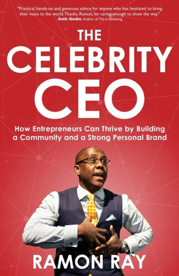 The Celebrity CEO : How Entrepreneurs Can Thrive by Building a Community and a Strong Personal Brand