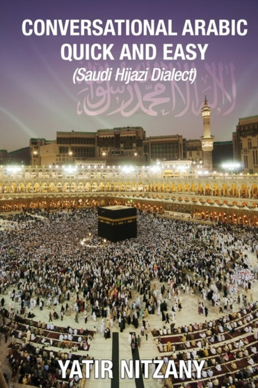 Conversational Arabic Quick and Easy : Saudi Hejazi Dialect