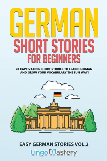 German Short Stories for Beginners : 20 Captivating Short Stories to Learn German  Grow Your Vocabulary the Fun Way! : 2