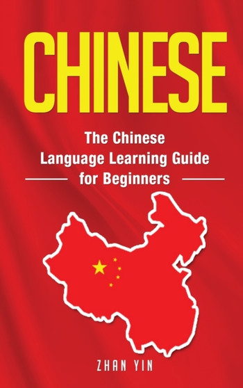 Chinese : The Chinese Language Learning Guide for Beginners