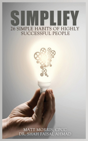 Simplify : 26 Simple Habits of Highly Successful People Simplify : 26 Simple Habits of Highly Successful People