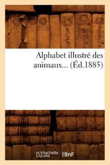 Alphabet Illustre Des Animaux (Ed.1885)