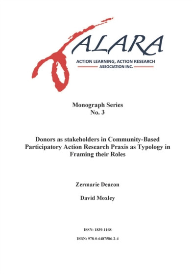 ALARA Monograph 3 Donors as stakeholders in Community-Based Participatory Action Research : Praxis as typology in framing their roles