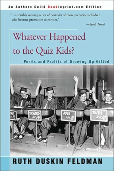 Whatever Happened to the Quiz Kids? : The Perils and Profits of Growing Up Gifted