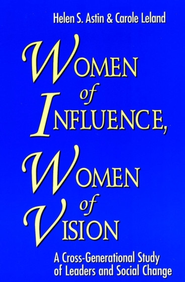 Women of Influence, Women of Vision : A Cross-Generational Study of Leaders and Social Change