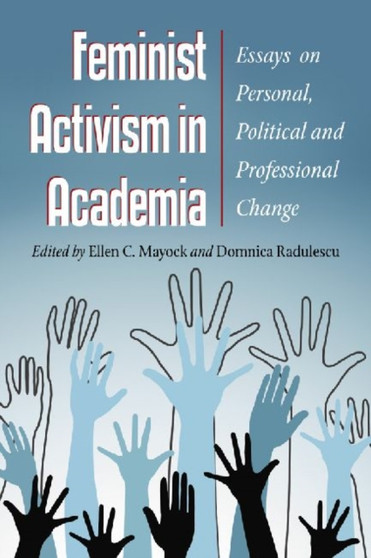 Feminist Activism in Academia : New Essays on Personal, Political and Professional Change