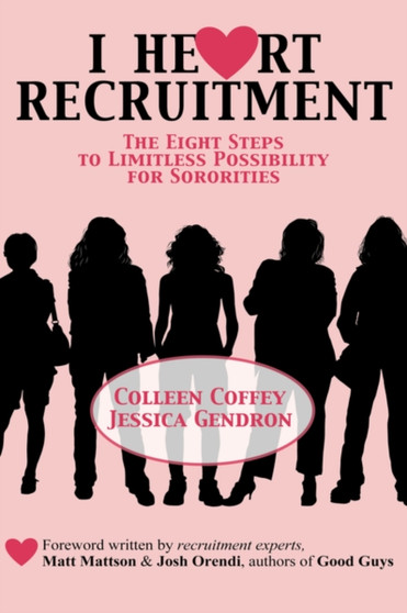 I Heart Recruitment : The Eight Steps to Limitless Possibility for Sororities