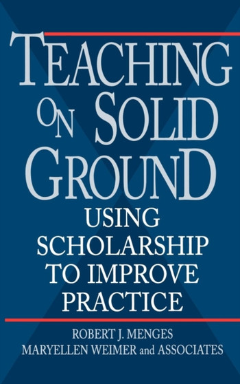 Teaching on Solid Ground : Using Scholarship to Improve Practice