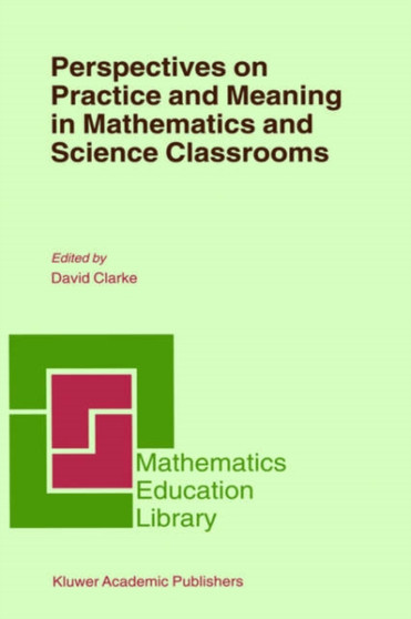 Perspectives on Practice and Meaning in Mathematics and Science Classrooms : 25