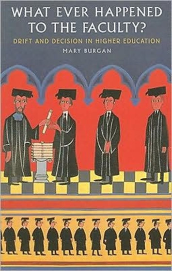 What Ever Happened to the Faculty? : Drift and Decision in Higher Education